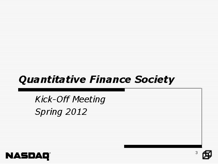 Quantitative Finance Society Kick-Off Meeting Spring 2012 3 