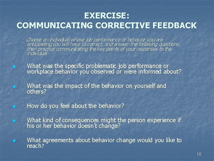 EXERCISE: COMMUNICATING CORRECTIVE FEEDBACK Choose an individual whose job performance or behavior you are