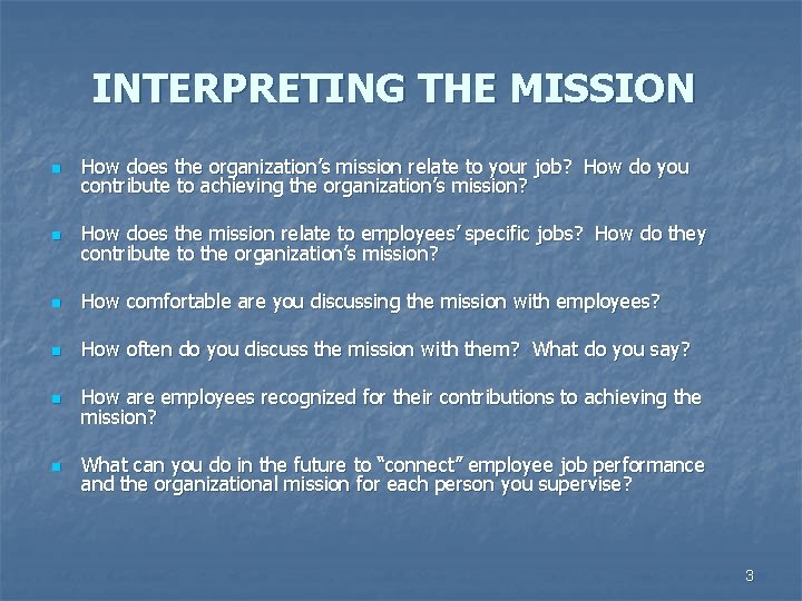 INTERPRETING THE MISSION n How does the organization’s mission relate to your job? How