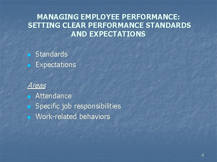 MANAGING EMPLOYEE PERFORMANCE: SETTING CLEAR PERFORMANCE STANDARDS AND EXPECTATIONS n n Standards Expectations Areas