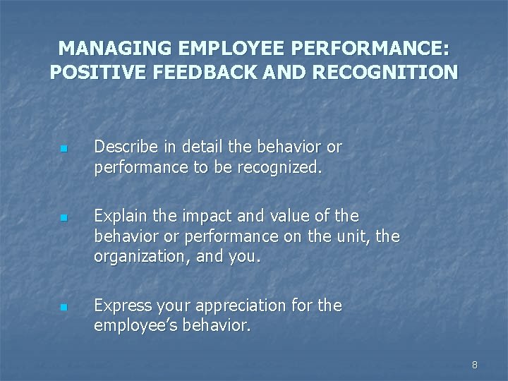 MANAGING EMPLOYEE PERFORMANCE: POSITIVE FEEDBACK AND RECOGNITION n n n Describe in detail the