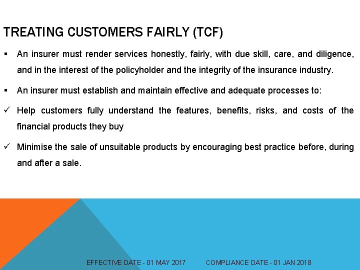 TREATING CUSTOMERS FAIRLY (TCF) § An insurer must render services honestly, fairly, with due