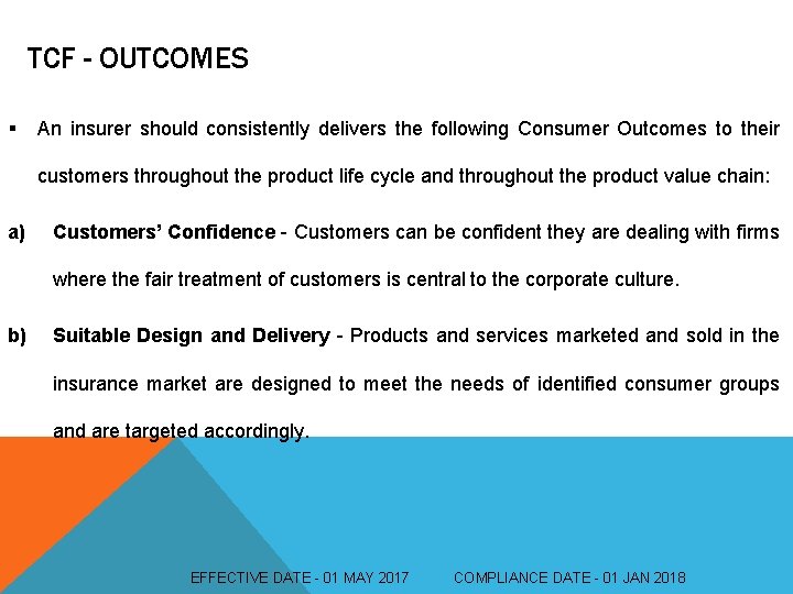 TCF - OUTCOMES § An insurer should consistently delivers the following Consumer Outcomes to