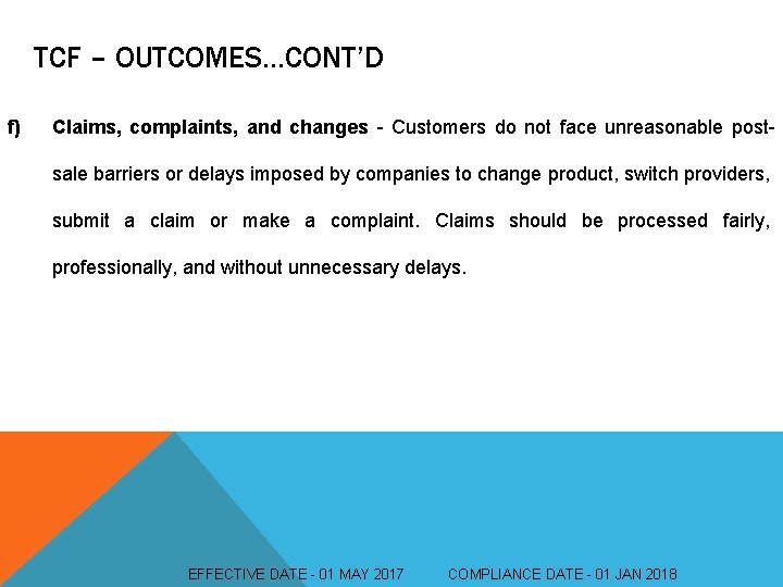 TCF – OUTCOMES…CONT’D f) Claims, complaints, and changes - Customers do not face unreasonable