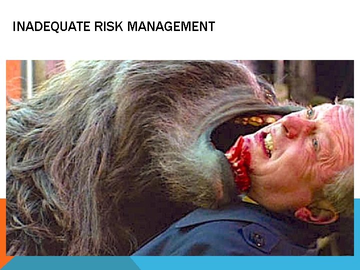 INADEQUATE RISK MANAGEMENT 