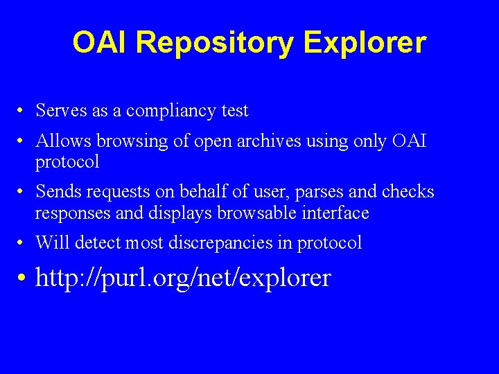 OAI Repository Explorer • Serves as a compliancy test • Allows browsing of open