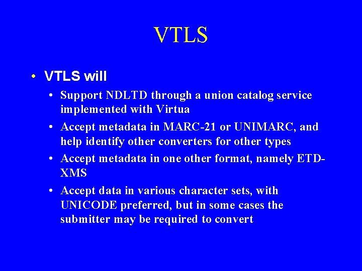 VTLS • VTLS will • Support NDLTD through a union catalog service implemented with