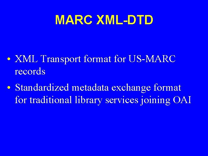 MARC XML-DTD • XML Transport format for US-MARC records • Standardized metadata exchange format