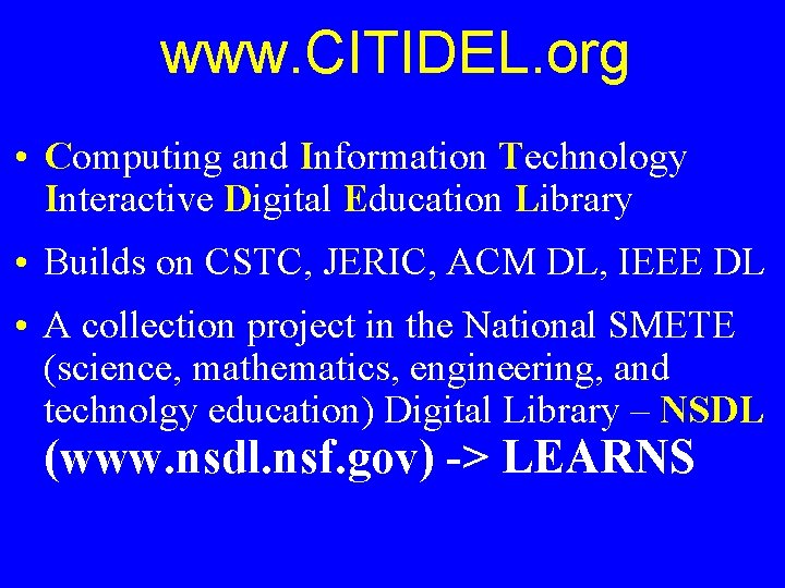 www. CITIDEL. org • Computing and Information Technology Interactive Digital Education Library • Builds