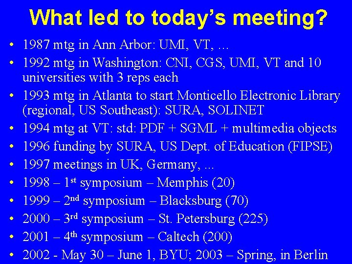 What led to today’s meeting? • 1987 mtg in Ann Arbor: UMI, VT, …