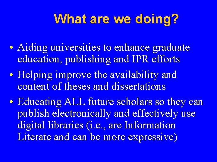 What are we doing? • Aiding universities to enhance graduate education, publishing and IPR