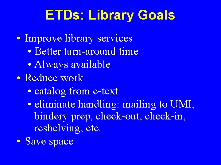 ETDs: Library Goals • Improve library services • Better turn-around time • Always available