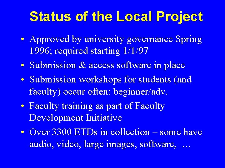 Status of the Local Project • Approved by university governance Spring 1996; required starting