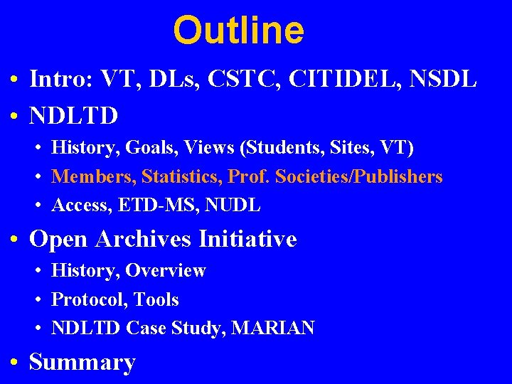 Outline • Intro: VT, DLs, CSTC, CITIDEL, NSDL • NDLTD • History, Goals, Views