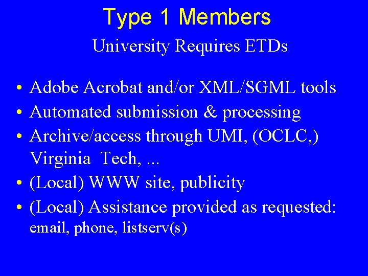 Type 1 Members University Requires ETDs • Adobe Acrobat and/or XML/SGML tools • Automated