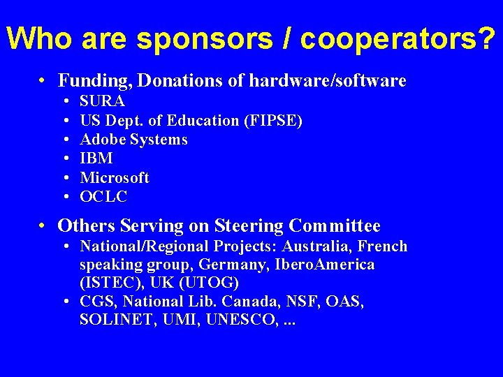 Who are sponsors / cooperators? • Funding, Donations of hardware/software • • • SURA