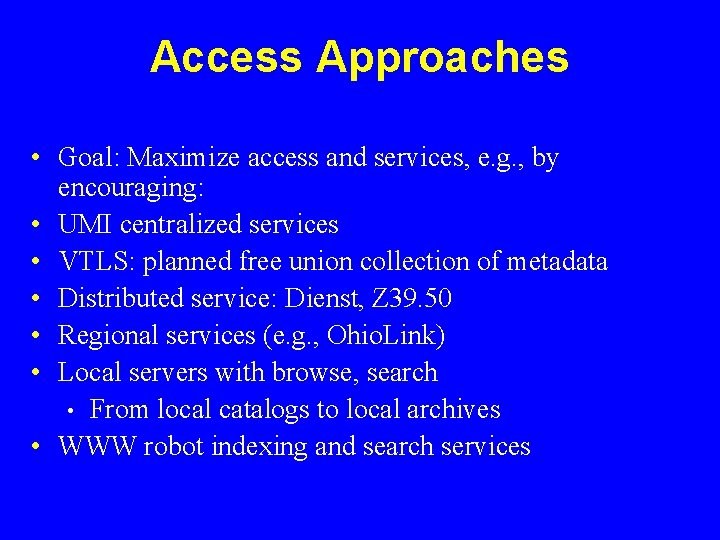 Access Approaches • Goal: Maximize access and services, e. g. , by encouraging: •