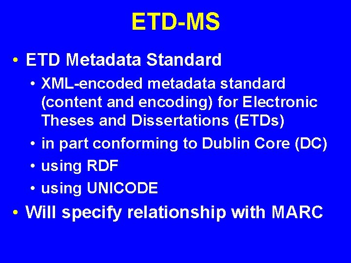 ETD-MS • ETD Metadata Standard • XML-encoded metadata standard (content and encoding) for Electronic