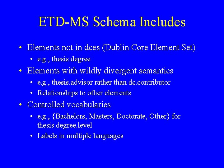 ETD-MS Schema Includes • Elements not in dces (Dublin Core Element Set) • e.