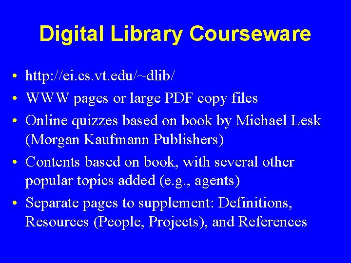 Digital Library Courseware • http: //ei. cs. vt. edu/~dlib/ • WWW pages or large