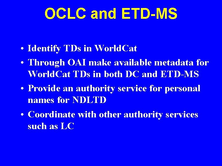 OCLC and ETD-MS • Identify TDs in World. Cat • Through OAI make available