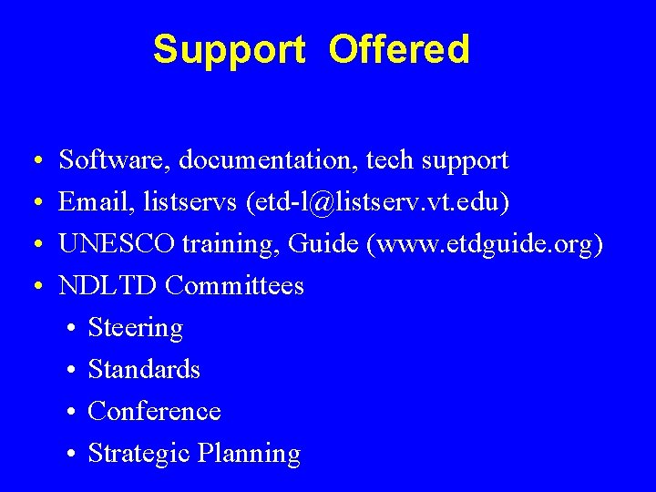 Support Offered • • Software, documentation, tech support Email, listservs (etd-l@listserv. vt. edu) UNESCO