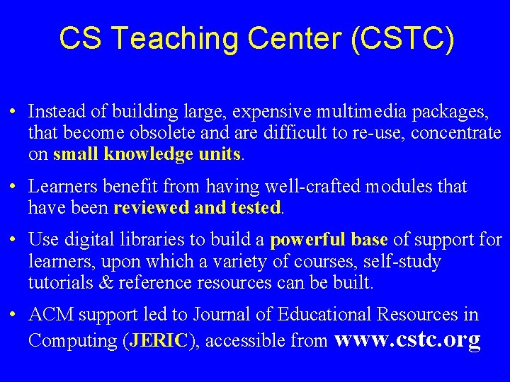 CS Teaching Center (CSTC) • Instead of building large, expensive multimedia packages, that become
