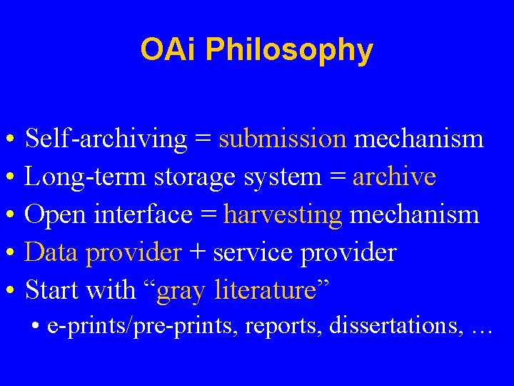 OAi Philosophy • • • Self-archiving = submission mechanism Long-term storage system = archive