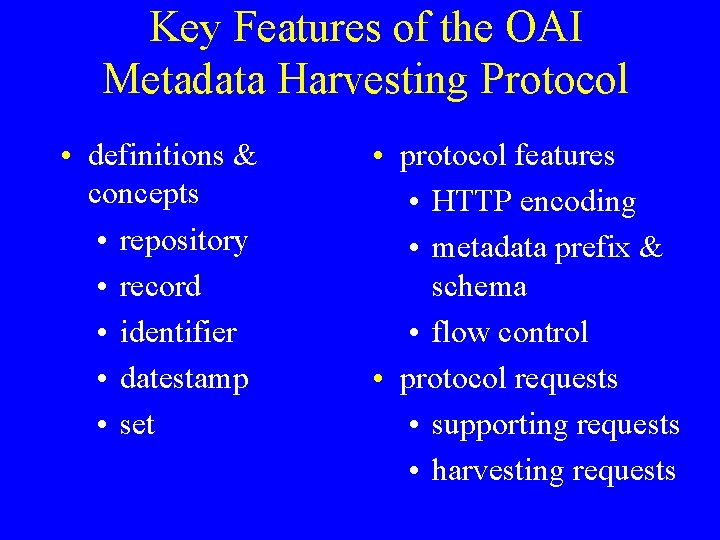 Key Features of the OAI Metadata Harvesting Protocol • definitions & concepts • repository