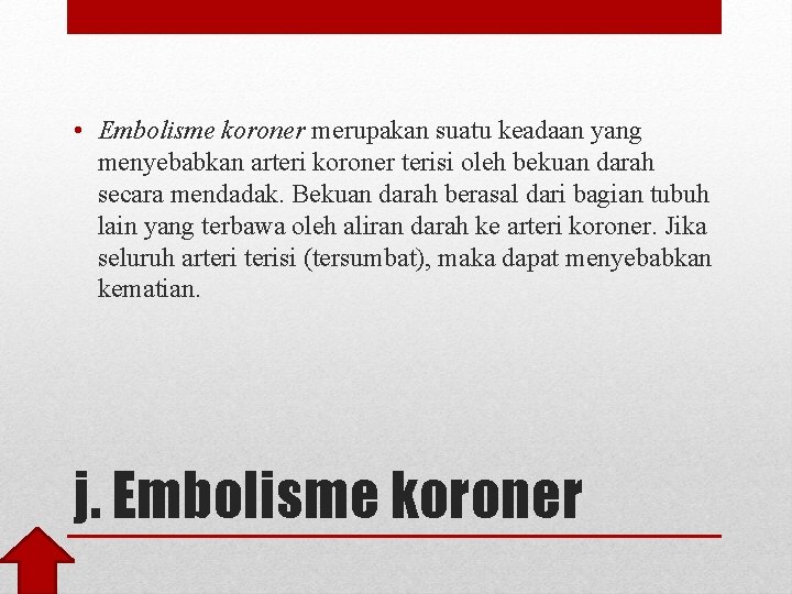  • Embolisme koroner merupakan suatu keadaan yang menyebabkan arteri koroner terisi oleh bekuan