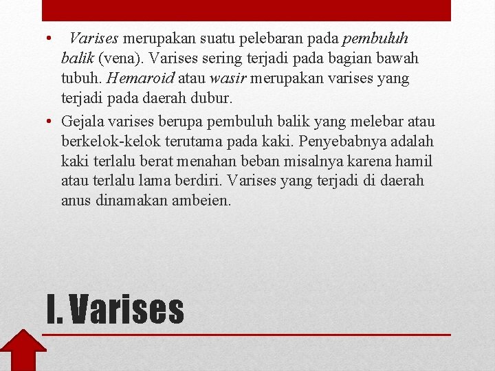  • Varises merupakan suatu pelebaran pada pembuluh balik (vena). Varises sering terjadi pada