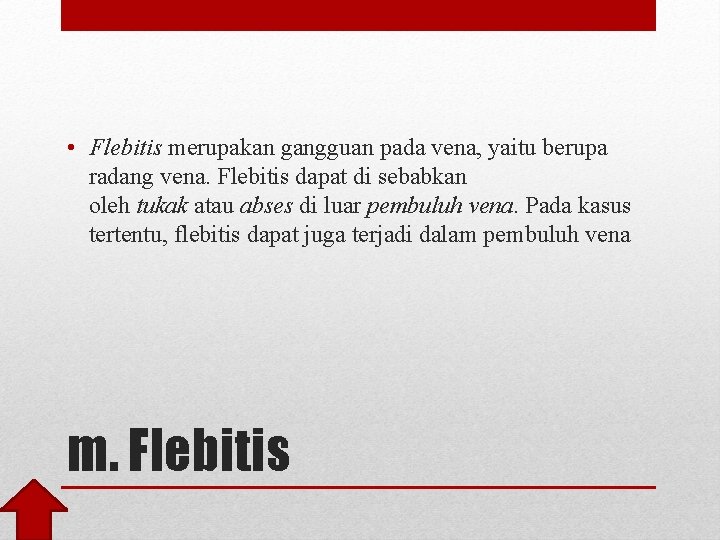  • Flebitis merupakan gangguan pada vena, yaitu berupa radang vena. Flebitis dapat di