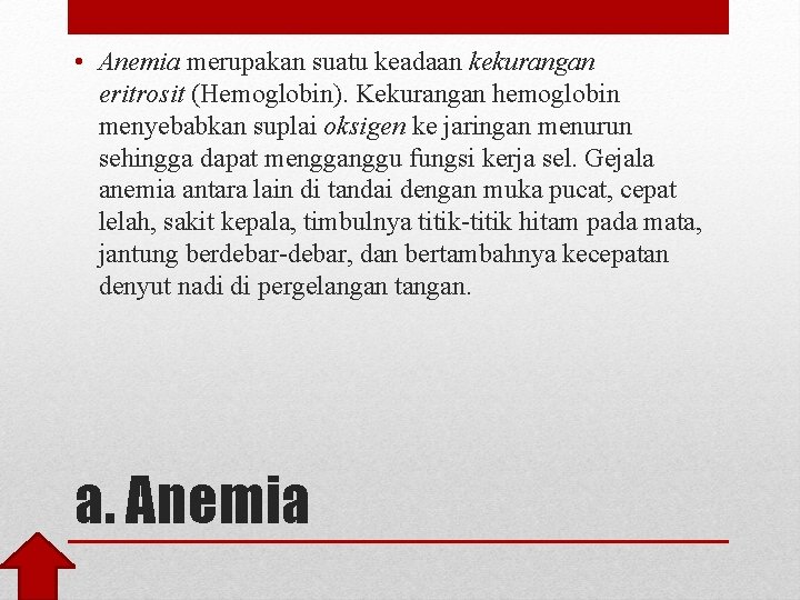  • Anemia merupakan suatu keadaan kekurangan eritrosit (Hemoglobin). Kekurangan hemoglobin menyebabkan suplai oksigen