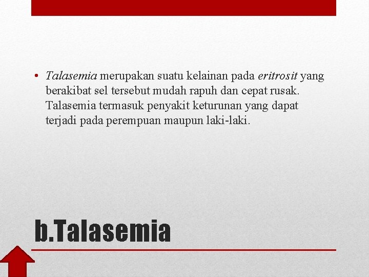  • Talasemia merupakan suatu kelainan pada eritrosit yang berakibat sel tersebut mudah rapuh