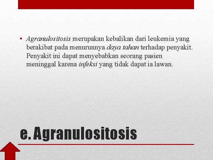  • Agranulositosis merupakan kebalikan dari leukemia yang berakibat pada menurunnya daya tahan terhadap