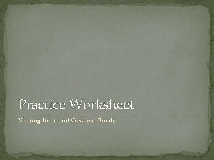 Practice Worksheet Naming Ionic and Covalent Bonds 