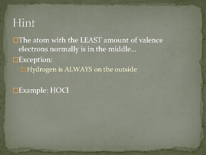 Hint �The atom with the LEAST amount of valence electrons normally is in the