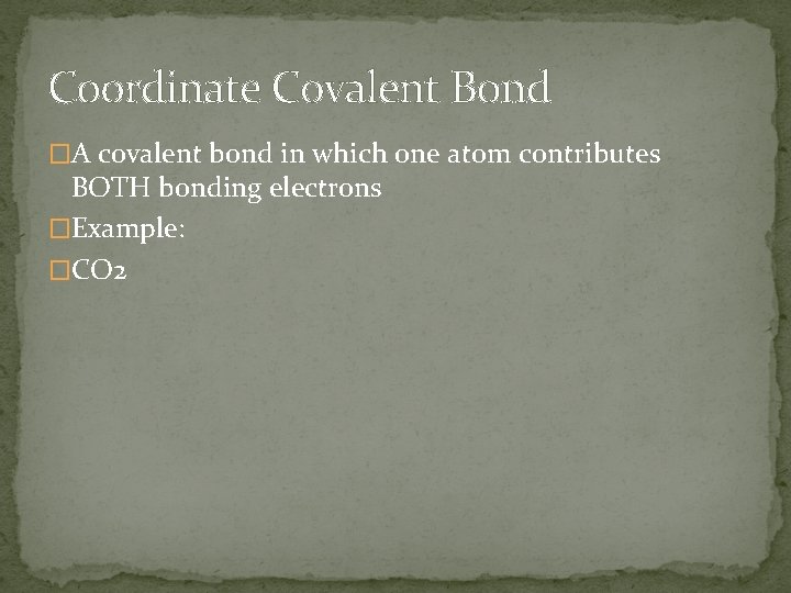 Coordinate Covalent Bond �A covalent bond in which one atom contributes BOTH bonding electrons