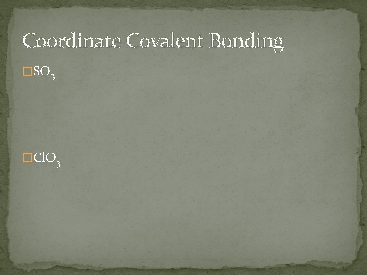 Coordinate Covalent Bonding �SO 3 �Cl. O 3 