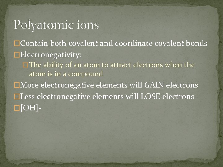 Polyatomic ions �Contain both covalent and coordinate covalent bonds �Electronegativity: � The ability of