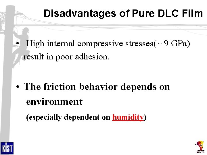 Disadvantages of Pure DLC Film • High internal compressive stresses(~ 9 GPa) result in