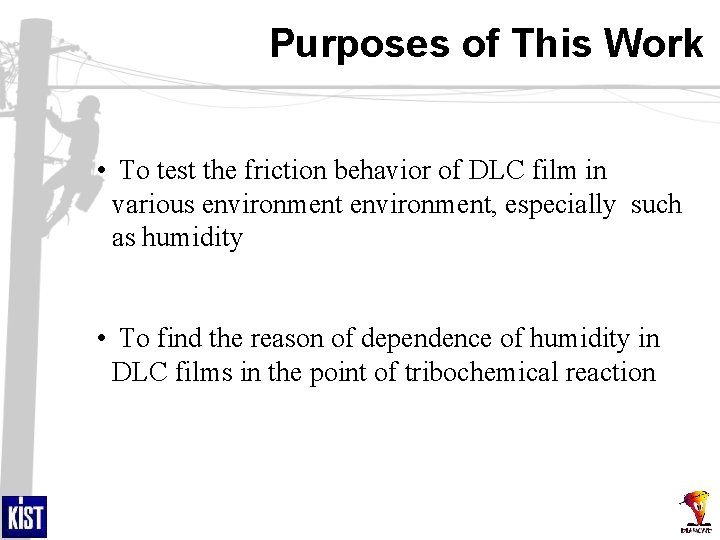 Purposes of This Work • To test the friction behavior of DLC film in