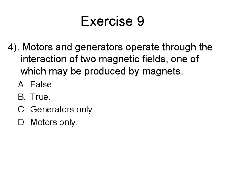 Exercise 9 4). Motors and generators operate through the interaction of two magnetic fields,