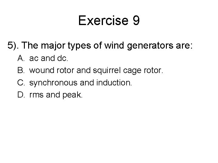 Exercise 9 5). The major types of wind generators are: A. B. C. D.