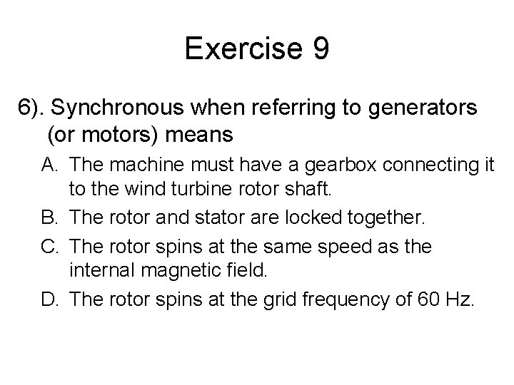 Exercise 9 6). Synchronous when referring to generators (or motors) means A. The machine