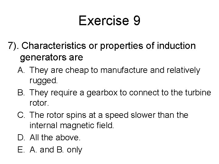 Exercise 9 7). Characteristics or properties of induction generators are A. They are cheap