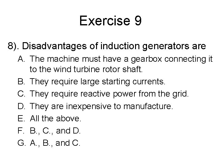 Exercise 9 8). Disadvantages of induction generators are A. The machine must have a