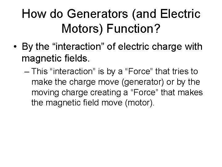 How do Generators (and Electric Motors) Function? • By the “interaction” of electric charge