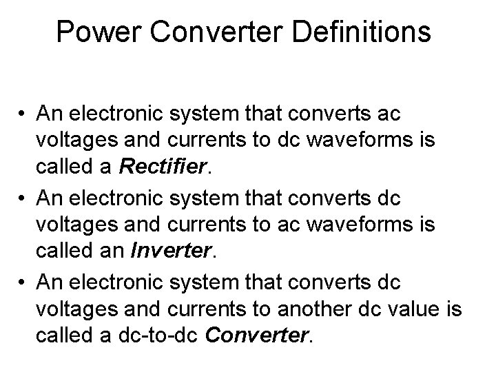 Power Converter Definitions • An electronic system that converts ac voltages and currents to