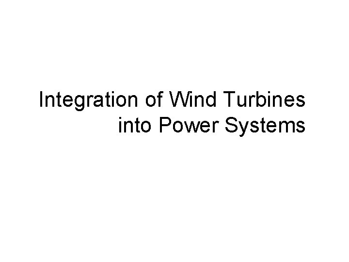 Integration of Wind Turbines into Power Systems 